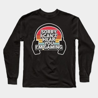 Vintage Retro Sorry I Can't Hear You I'm Gaming Long Sleeve T-Shirt